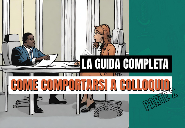 Come Comportarsi ad un Colloquio di Lavoro: Parte 2